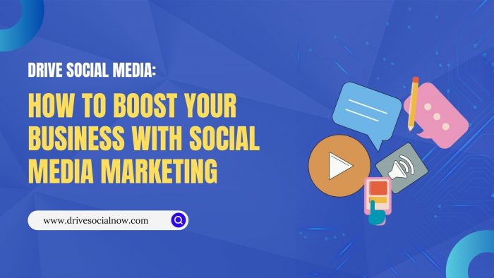 Drive Social Media: How to Boost Your Business with Social Media Marketing