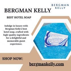 Elevate Guest Satisfaction with Bergman Kelly’s Best Hotel Soap