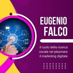 Eugenio Falco – Il ruolo della ricerca vocale nel plasmare il marketing digitale
