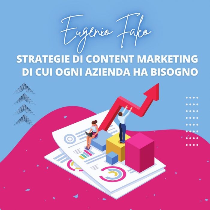 Eugenio Falco – Strategie di content marketing di cui ogni azienda ha bisogno