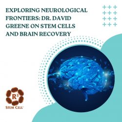 Exploring Neurological Frontiers: Dr. David Greene on Stem Cells and Brain Recovery