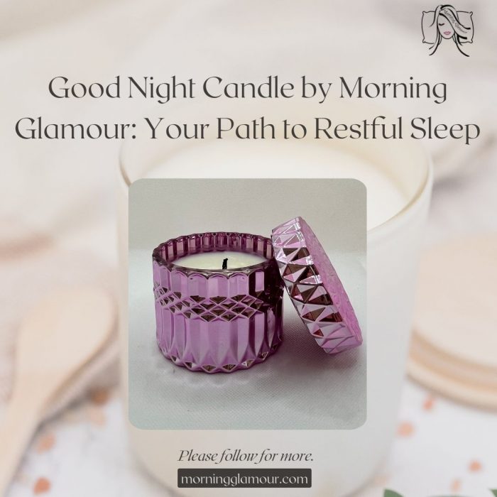 Good Night Candle by Morning Glamour: Your Path to Restful Sleep