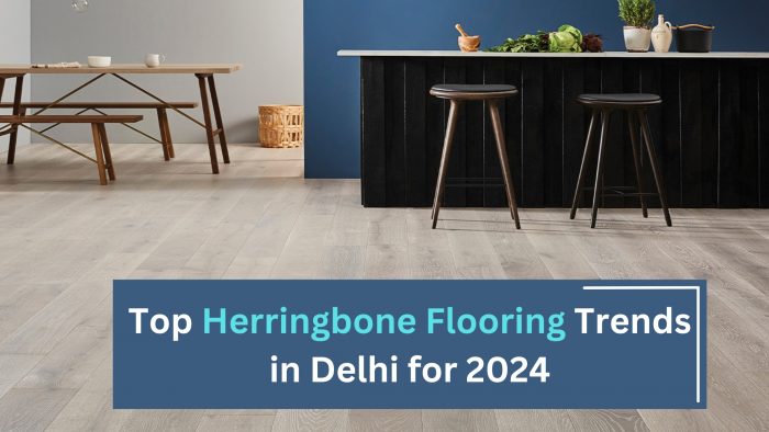 Top Herringbone Flooring Trends in Delhi for 2024