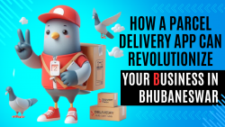 How a Parcel Delivery App Can Revolutionize Your Business in Bhubaneswar