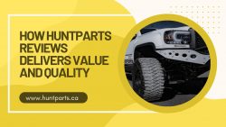 How Huntparts Reviews Delivers Value and Quality