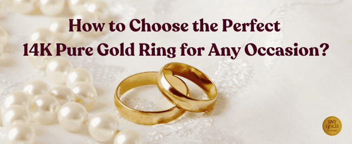 How to Choose the Perfect 14K Pure Gold Ring for Any Occasion?