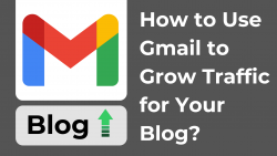 How to Use Gmail to Grow Traffic for Your Blog ?