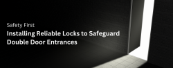 Installing Reliable Locks to Safeguard Double Door Entrances