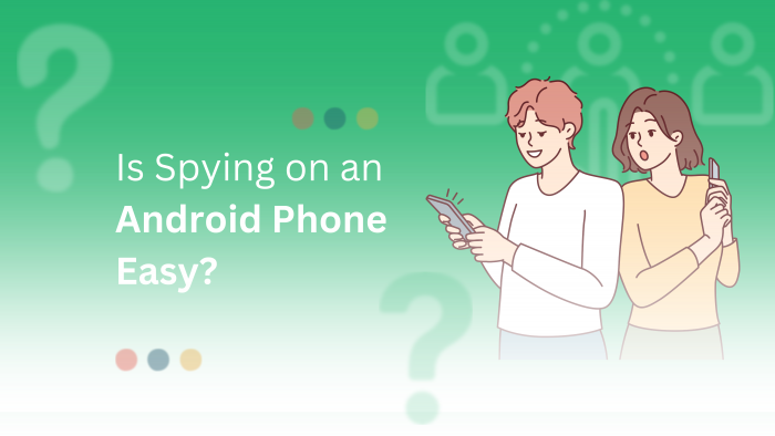 Is Spying on an Android Phone Easy?