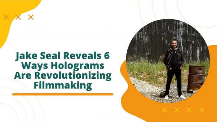 Jake Seal Reveals 6 Ways Holograms Are Revolutionizing Filmmaking
