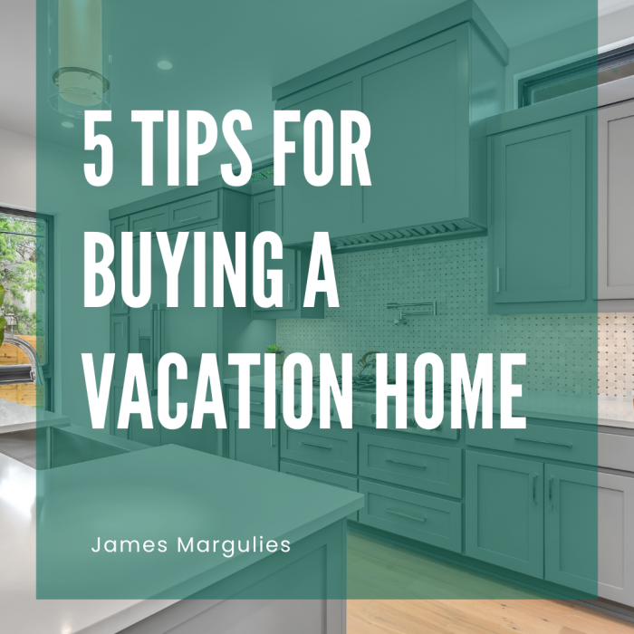 James Margulies Presents 5 Tips for Buying a Vacation Home