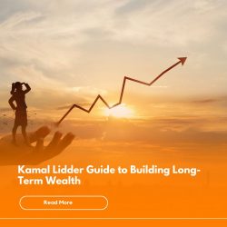 Kamal Lidder Guide to Building Long-Term Wealth