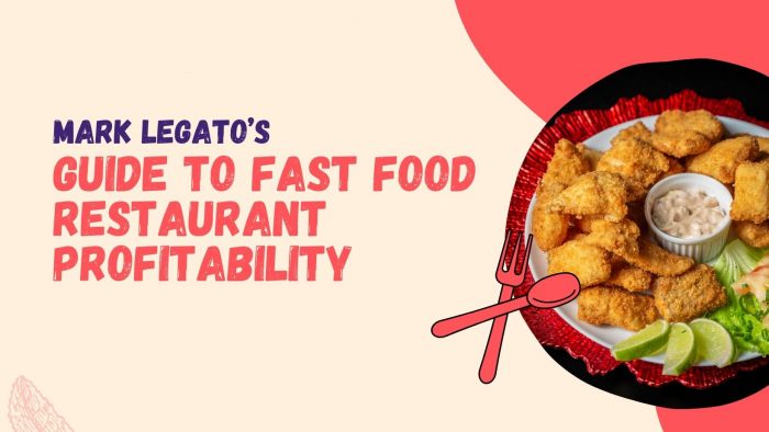 Mark Legato’s Guide to Fast Food Restaurant Profitability