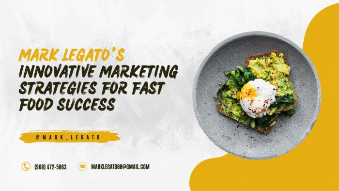 Mark Legato’s Innovative Marketing Strategies for Fast Food Success