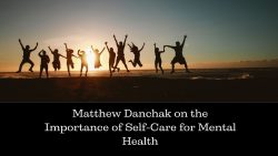 Matthew Danchak on the Importance of Self-Care for Mental Health