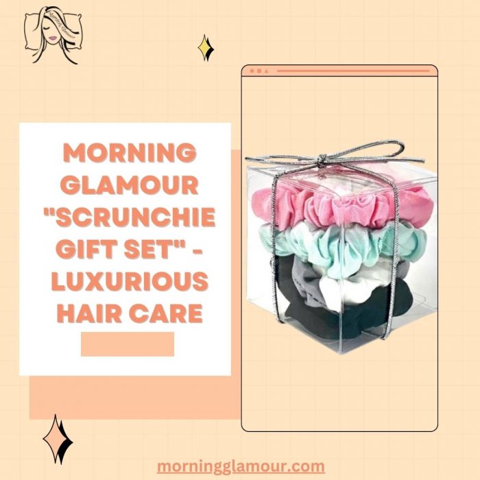 Morning Glamour “Scrunchie Gift Set” – Luxurious Hair Care