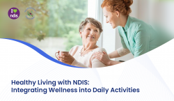 Healthy Living with NDIS: Integrating Wellness into Daily Activities