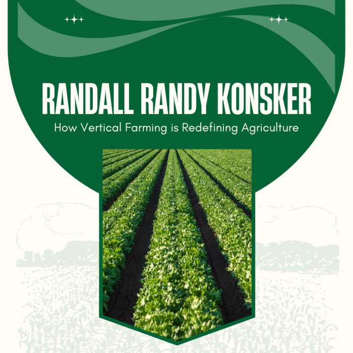Randall Randy Konsker – How Vertical Farming is Redefining Agriculture