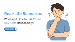 Real-Life Scenarios: When and How to Use Phone Spy Apps Responsibly
