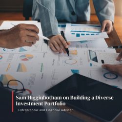 Sam Higginbotham on Building a Diverse Investment Portfolio