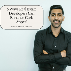 Sukhsimran Sam Gill Presents 5 Ways Real Estate Developers Can Enhance Curb Appeal