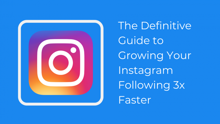 The Definitive Guide to Growing Your Instagram Following 3x Faster