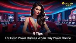 5 Tips for Cash Poker Games When Play Poker Online