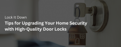 Tips for Upgrading Your Home Security with High-Quality Door Locks