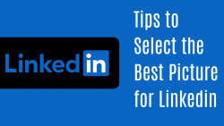 Tips to Select the Best Picture for Linkedin