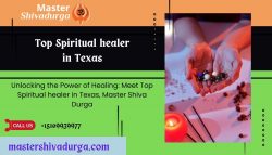 Unlocking the Power of Healing: Meet Top Spiritual healer in Texas, Master Shiva Durga