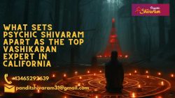 What Sets Psychic Shivaram Apart as the Top Vashikaran Expert in California