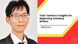 Tosh Tachino’s Insights for Beginning Scholarly Writers