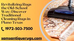 Revitalizing Rugs the Old-School Way: Discover Traditional Cleaning Rugs in Plano Texas