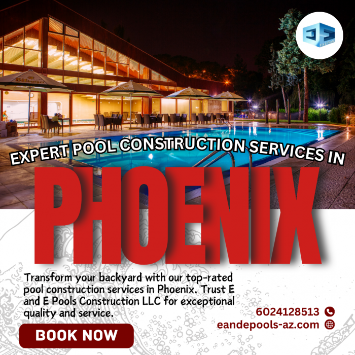 Best Pool Construction Services in Phoenix – E AND E Pools