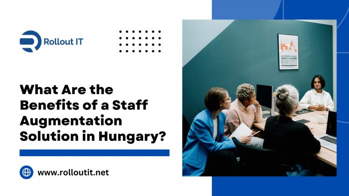 What Are the Benefits of a Staff Augmentation Solution in Hungary?