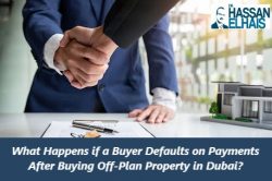 What Happens if a Buyer Defaults on Payments After Buying Off-Plan Property in Dubai?