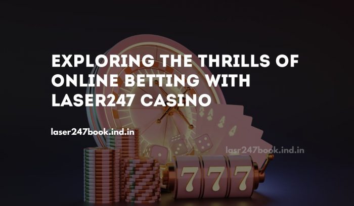 Exploring the Thrills of Online Betting with Laser247 Casino