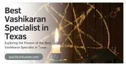 Exploring the Powers of the Best Vashikaran Specialist in Texas