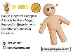 Banish Negative Energies: A Guide to Black Magic Removal in Brooklyn with Pandith Sai Ganesh in  ...