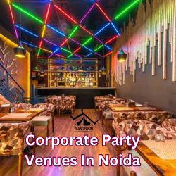 Top Corporate Party Venues in Noida