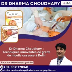 Dr Dharma Choudhary : Techniques innovantes de greffe de moelle osseuse à Delhi