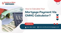 How to Calculate Your Mortgage Payment Via CMHC Calculator?