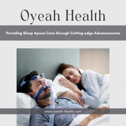 Oyeah Health – Providing Sleep Apnea Care through Cutting-edge Advancements