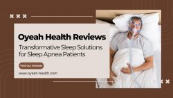 Oyeah Health Reviews – Transformative Sleep Solutions for Sleep Apnea Patients