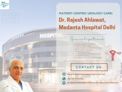 Patient-Centric Urology Care: Dr. Rajesh Ahlawat, Medanta Hospital Delhi