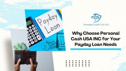 Why Choose Personal Cash USA INC for Your Payday Loan Needs