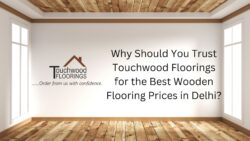 Why Should You Trust Touchwood Floorings for the Best Wooden Flooring Prices in Delhi?