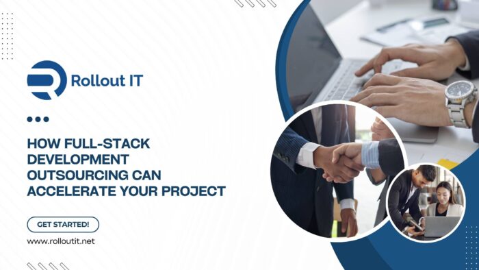 How Full-Stack Development Outsourcing Can Accelerate Your Project
