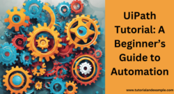 UiPath Tutorial: A Beginner’s Guide to Automation