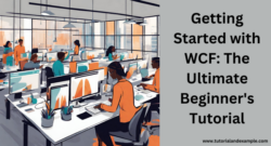 Getting Started with WCF: The Ultimate Beginner’s Tutorial